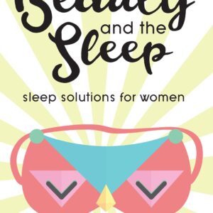 Beauty and the Sleep: Sleep solutions for young women: 50 tips for better and deeper sleep (Sleep Better Book 1)