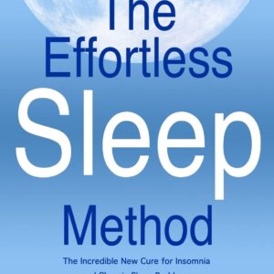 The Effortless Sleep Method: The Incredible New Cure for Insomnia and Chronic Sleep Problems
